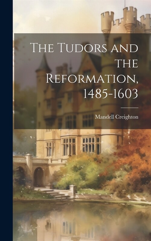 The Tudors and the Reformation, 1485-1603 (Hardcover)