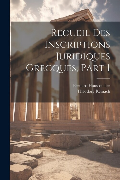 Recueil Des Inscriptions Juridiques Grecques, Part 1 (Paperback)