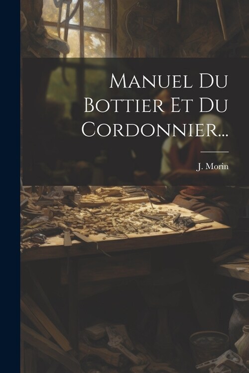 Manuel Du Bottier Et Du Cordonnier... (Paperback)