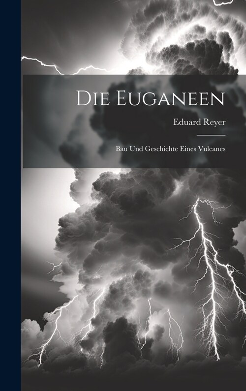 Die Euganeen: Bau Und Geschichte Eines Vulcanes (Hardcover)