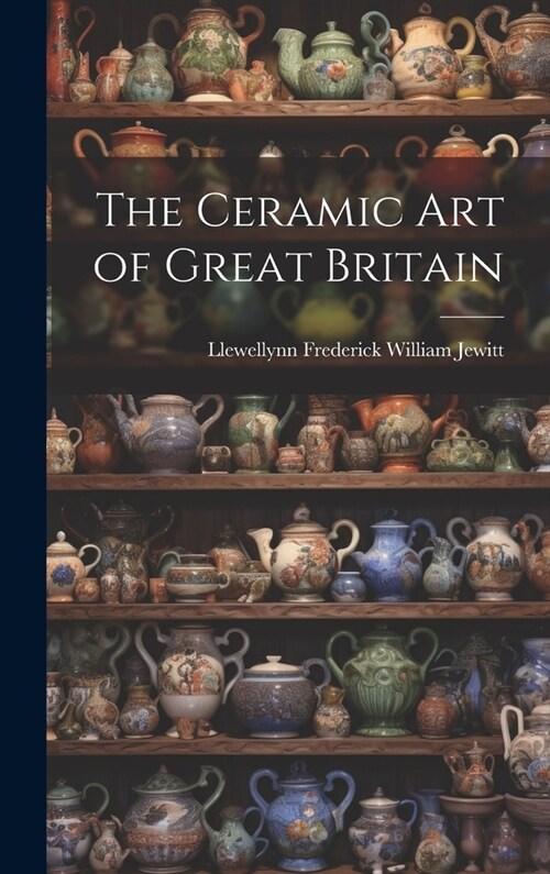 The Ceramic Art of Great Britain (Hardcover)