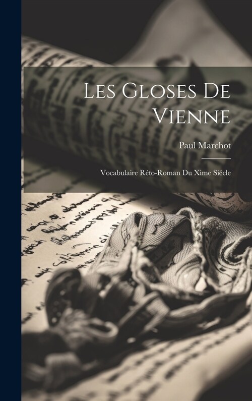 Les Gloses De Vienne: Vocabulaire R?o-Roman Du Xime Si?le (Hardcover)