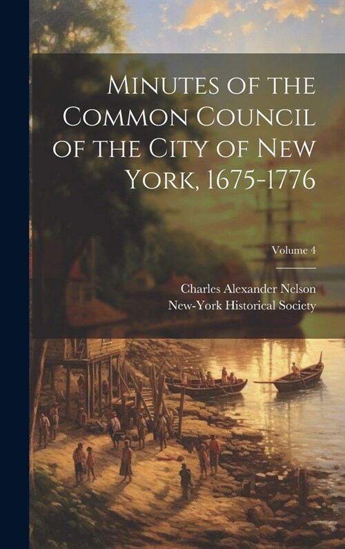 Minutes of the Common Council of the City of New York, 1675-1776; Volume 4 (Hardcover)