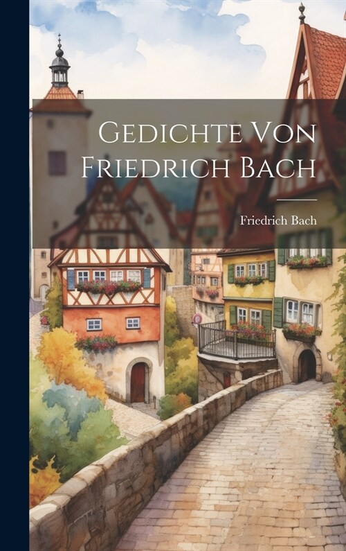 Gedichte Von Friedrich Bach (Hardcover)