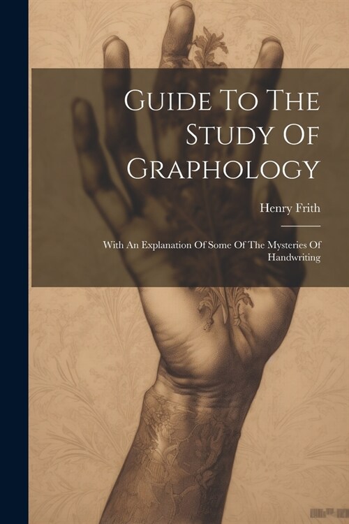 Guide To The Study Of Graphology: With An Explanation Of Some Of The Mysteries Of Handwriting (Paperback)