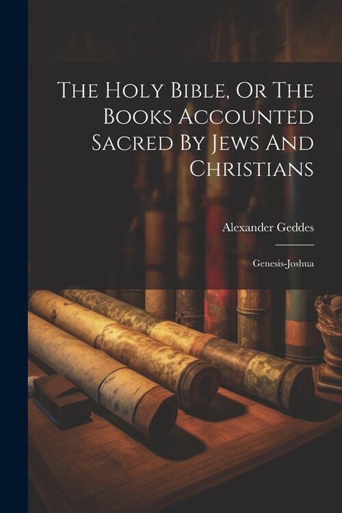 The Holy Bible, Or The Books Accounted Sacred By Jews And Christians: Genesis-joshua (Paperback)