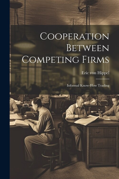 Cooperation Between Competing Firms: Informal Know-how Trading (Paperback)