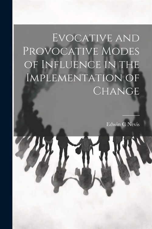 Evocative and Provocative Modes of Influence in the Implementation of Change (Paperback)