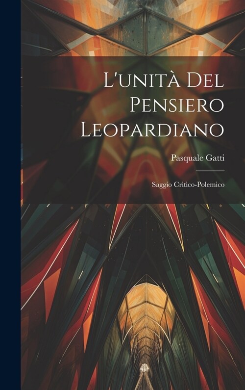 Lunit?Del Pensiero Leopardiano: Saggio Critico-polemico (Hardcover)