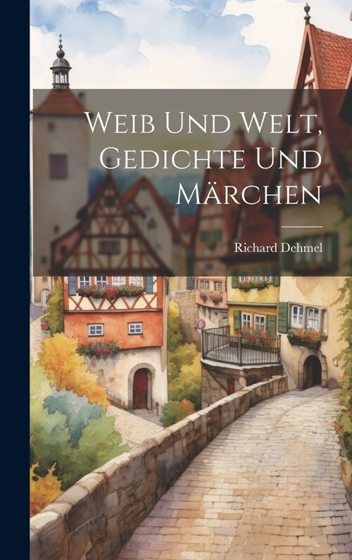 Weib Und Welt, Gedichte Und M?chen (Hardcover)