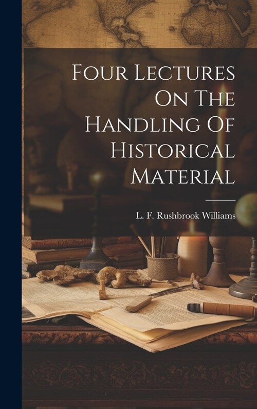 Four Lectures On The Handling Of Historical Material (Hardcover)