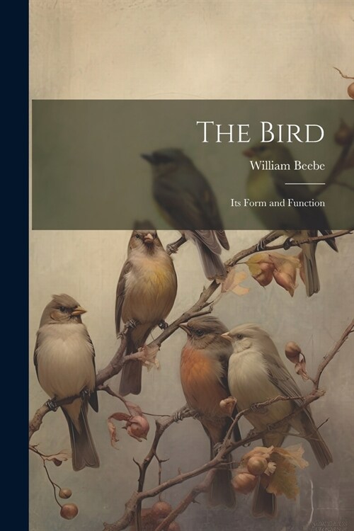 The Bird; its Form and Function (Paperback)