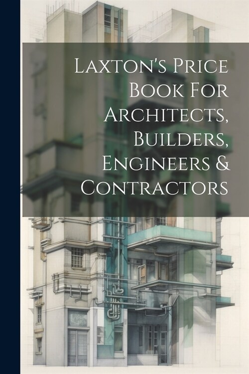 Laxtons Price Book For Architects, Builders, Engineers & Contractors (Paperback)