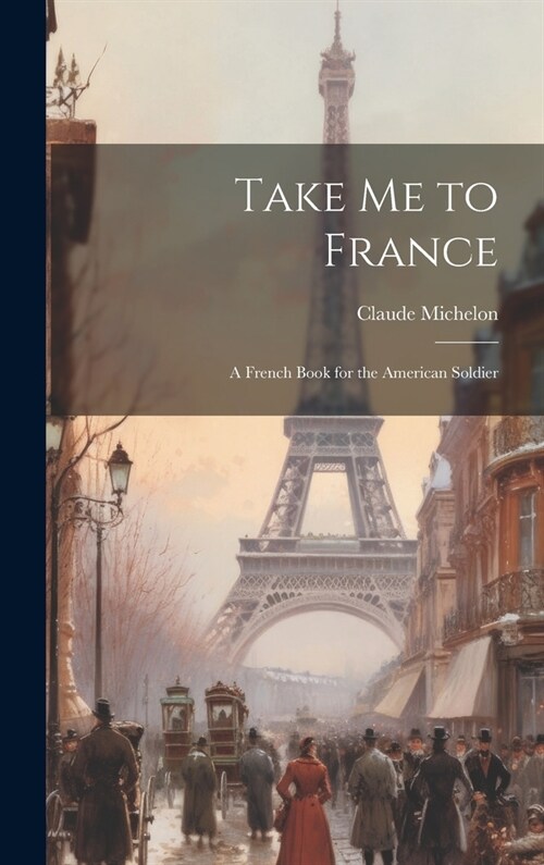 Take Me to France: A French Book for the American Soldier (Hardcover)