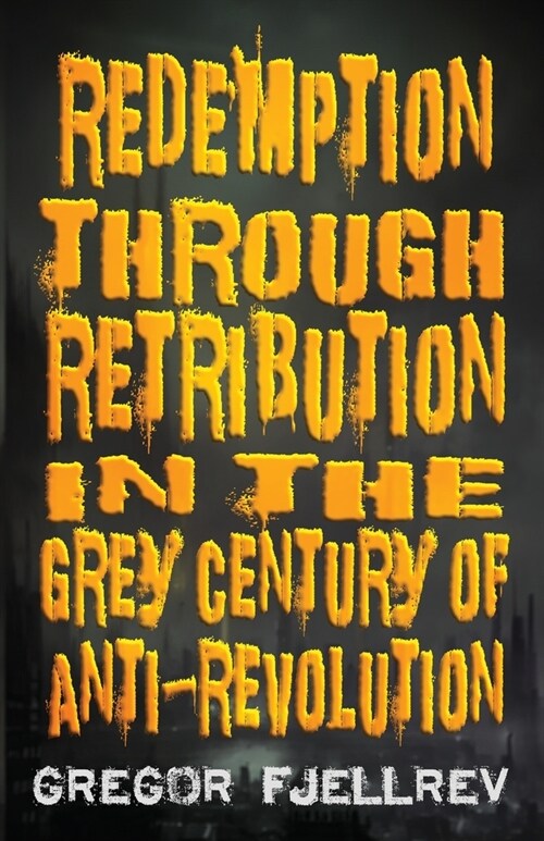 Redemption through Retribution in the Grey Century of Anti-Revolution (Paperback)