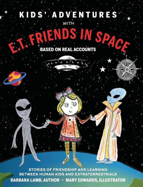 Kids Adventures With E.T. Friends in Space: Based on Real Accounts (Hardcover)