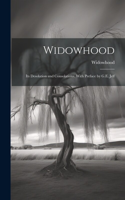 Widowhood: Its Desolation and Consolations. With Preface by G.E. Jelf (Hardcover)