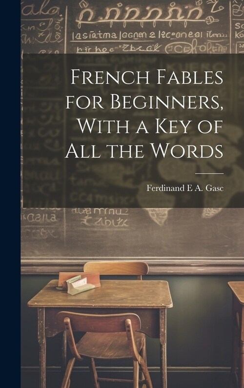 French Fables for Beginners, With a Key of All the Words (Hardcover)