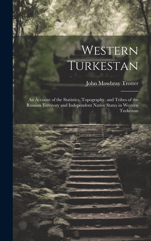 Western Turkestan: An Account of the Statistics, Topography, and Tribes of the Russian Territory and Independent Native States in Western (Hardcover)