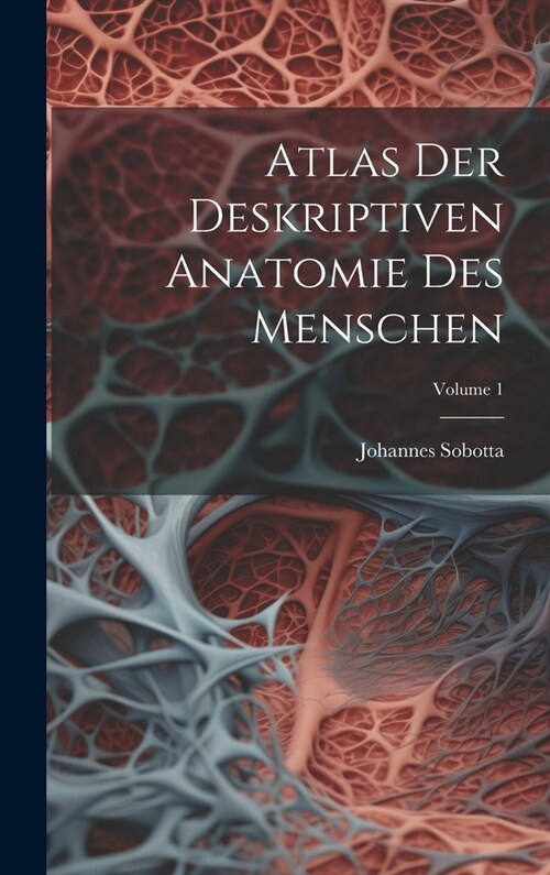 Atlas Der Deskriptiven Anatomie Des Menschen; Volume 1 (Hardcover)