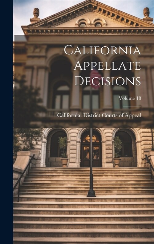 California Appellate Decisions; Volume 18 (Hardcover)