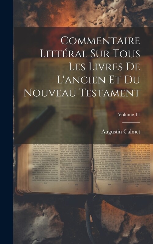 Commentaire Litt?al Sur Tous Les Livres De Lancien Et Du Nouveau Testament; Volume 11 (Hardcover)