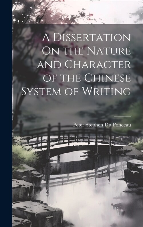 A Dissertation On the Nature and Character of the Chinese System of Writing (Hardcover)