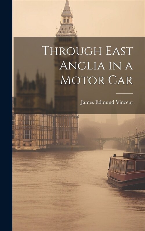 Through East Anglia in a Motor Car (Hardcover)