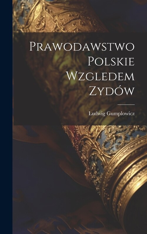 Prawodawstwo Polskie Wzgledem Zyd? (Hardcover)