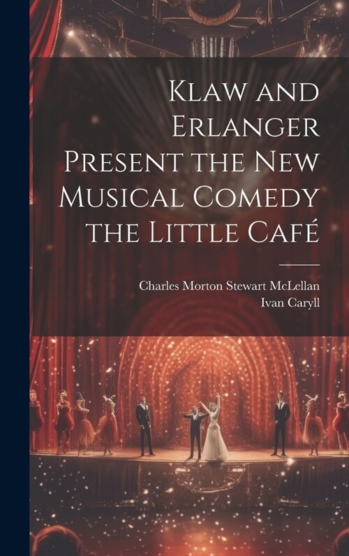 Klaw and Erlanger Present the New Musical Comedy the Little Caf? (Hardcover)