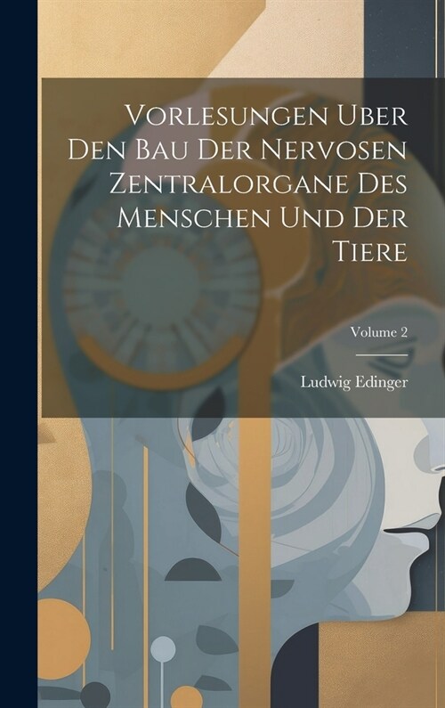 Vorlesungen Uber Den Bau Der Nervosen Zentralorgane Des Menschen Und Der Tiere; Volume 2 (Hardcover)