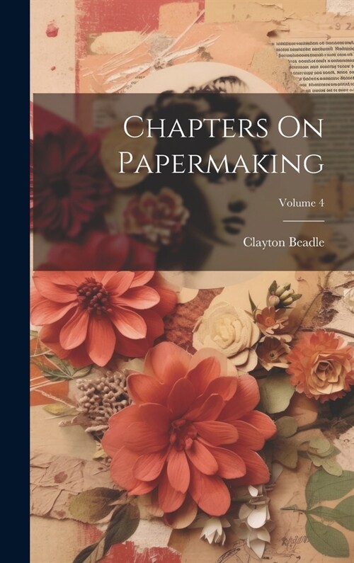 Chapters On Papermaking; Volume 4 (Hardcover)