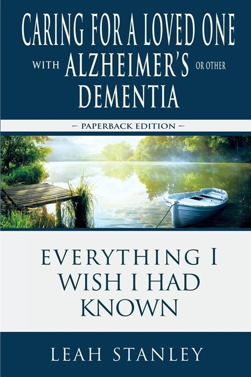 Caring for a Loved One with Alzheimers or Other Dementia: Everything I Wish I Had Known (Paperback)