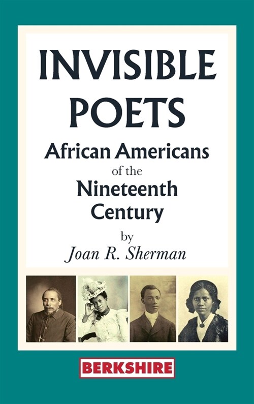 Invisible Poets: Afro-Americans of the Nineteenth Century:: African Americans of the Nineteenth Century: African Americans of the 19th (Hardcover)