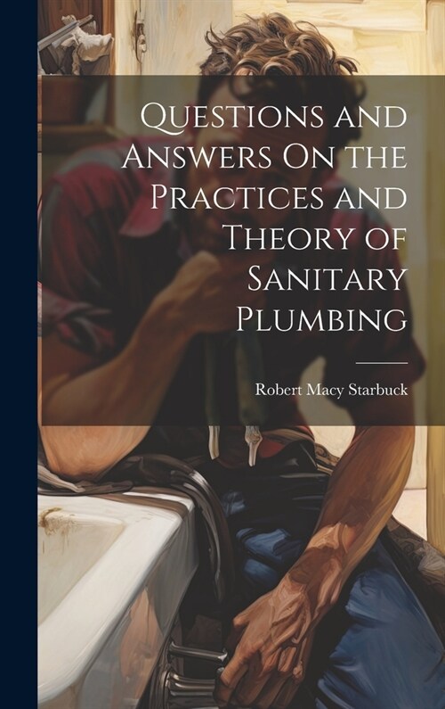 Questions and Answers On the Practices and Theory of Sanitary Plumbing (Hardcover)