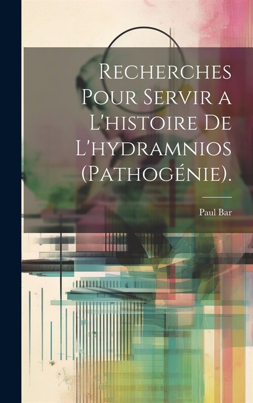 Recherches Pour Servir a Lhistoire De Lhydramnios (Pathog?ie). (Hardcover)