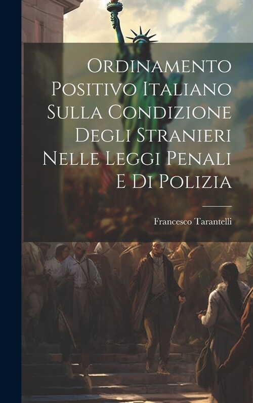 Ordinamento Positivo Italiano Sulla Condizione Degli Stranieri Nelle Leggi Penali E Di Polizia (Hardcover)
