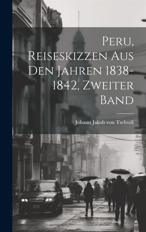 Peru, Reiseskizzen aus den Jahren 1838-1842, Zweiter Band (Hardcover)