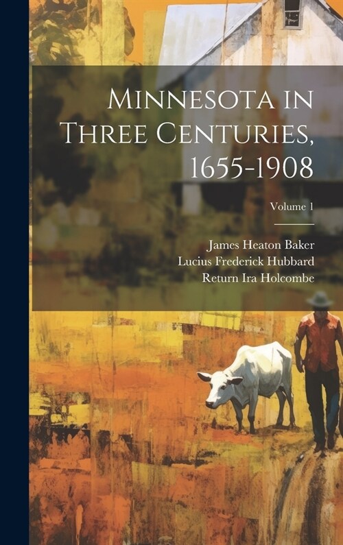 Minnesota in Three Centuries, 1655-1908; Volume 1 (Hardcover)