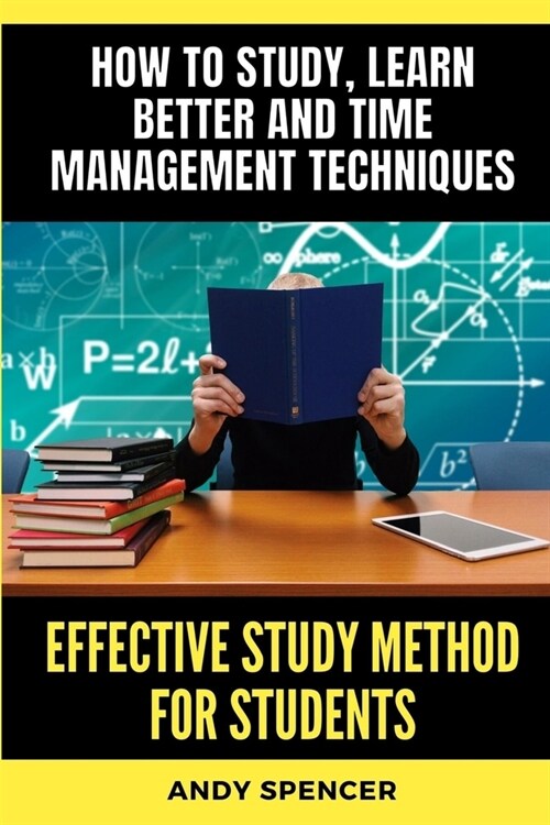 Effective Study Method for Students: How to study, learn better and time management techniques (Paperback)