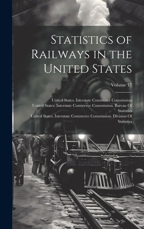 Statistics of Railways in the United States; Volume 17 (Hardcover)