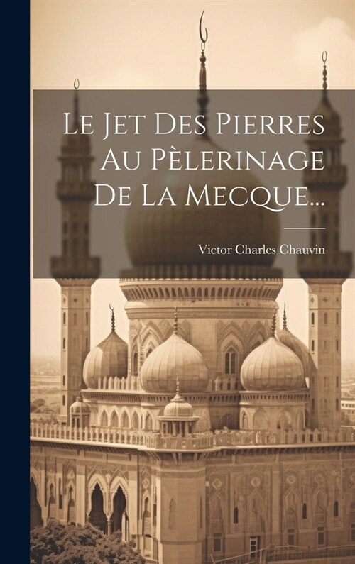 Le Jet Des Pierres Au P?erinage De La Mecque... (Hardcover)