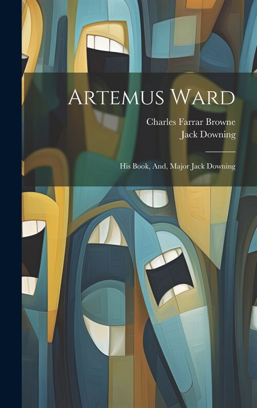 Artemus Ward: His Book, And, Major Jack Downing (Hardcover)