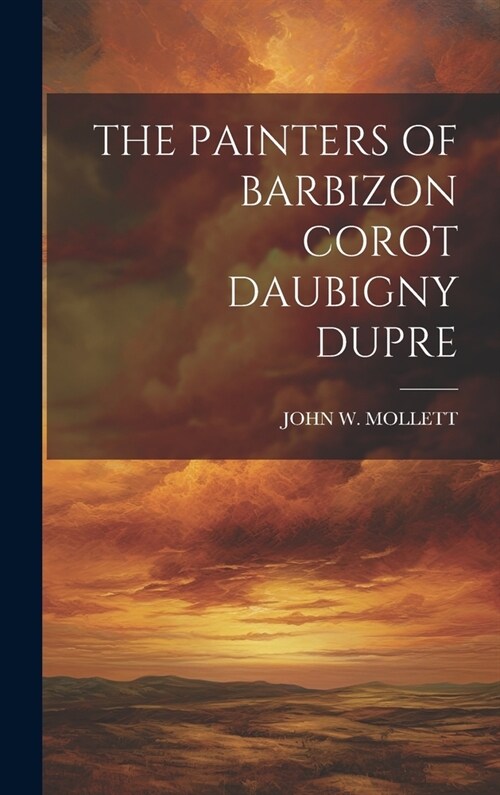 The Painters of Barbizon Corot Daubigny Dupre (Hardcover)