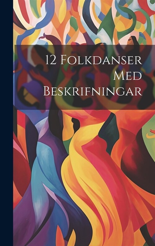 12 Folkdanser Med Beskrifningar (Hardcover)