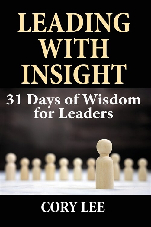Leading with Insight: 31 Days of Wisdom for Leaders (Paperback)
