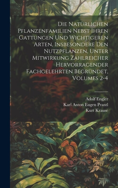 Die Nat?lichen Pflanzenfamilien Nebst Ihren Gattungen Und Wichtigeren Arten, Insbesondere Den Nutzpflanzen, Unter Mitwirkung Zahlreicher Hervorragend (Hardcover)