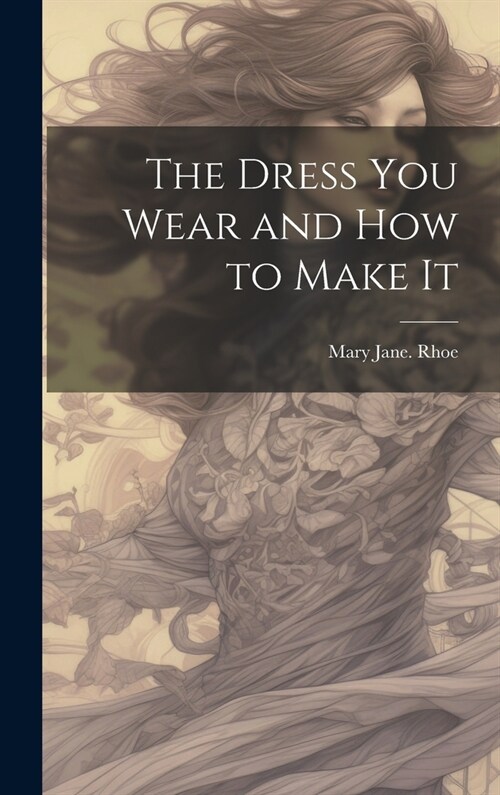 The Dress you Wear and how to Make It (Hardcover)
