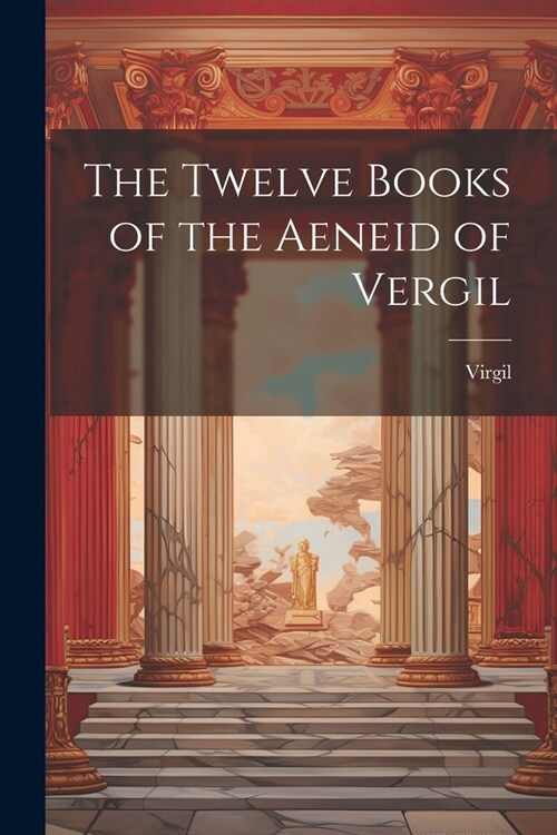 The Twelve Books of the Aeneid of Vergil (Paperback)