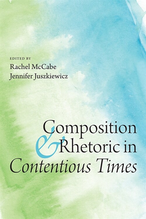 Composition and Rhetoric in Contentious Times (Hardcover)